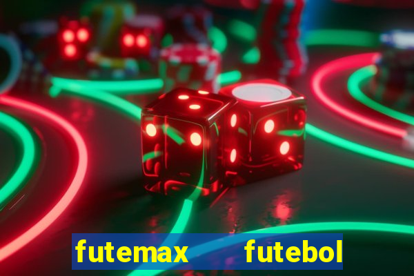 futemax   futebol ao vivo